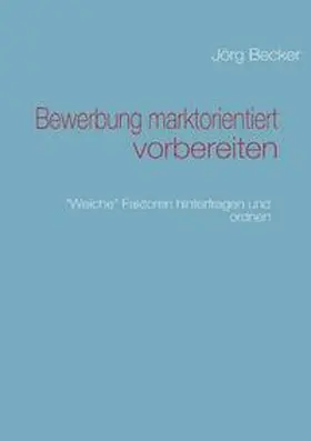 Becker |  Bewerbung marktorientiert vorbereiten | Buch |  Sack Fachmedien