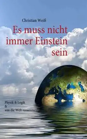 Weiß / Weiss |  Es muss nicht immer Einstein sein | Buch |  Sack Fachmedien