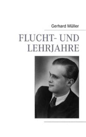 Müller |  Flucht- und Lehrjahre | Buch |  Sack Fachmedien