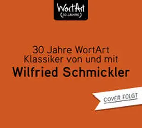 Schmickler |  30 Jahre WortArt - Klassiker von und mit Wilfried Schmickler | Sonstiges |  Sack Fachmedien