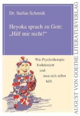 Schmidt |  Heyoka sprach zu Gott: "Hilf mir nicht!" | Buch |  Sack Fachmedien