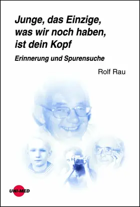 Rau |  Junge, das Einzige, was wir noch haben, ist dein Kopf. Erinnerung und Spurensuche | eBook | Sack Fachmedien