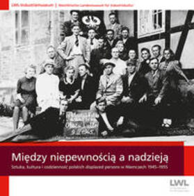 LWL-Industriemuseum |  Miedzy niepewnoscia a nadzieja | Buch |  Sack Fachmedien