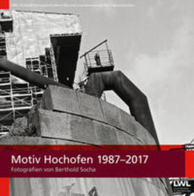 Laube / Pätzold / LWL-Industriemuseum |  Motiv Hochofen 1987-2017 | Buch |  Sack Fachmedien