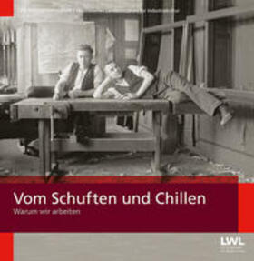 Kulke / LWL-Industriemuseum |  Vom Schuften und Chillen | Buch |  Sack Fachmedien