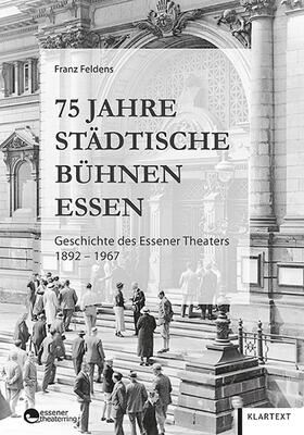 Feldens |  75 Jahre Städtische Bühnen Essen | Buch |  Sack Fachmedien