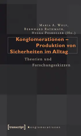 Wolf / Rathmayr / Peskoller |  Konglomerationen - Produktion von Sicherheiten im Alltag | Buch |  Sack Fachmedien