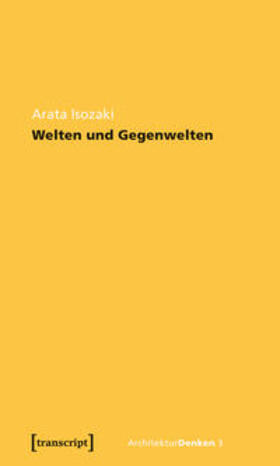 Isozaki / Fukuda / Gleiter |  Welten und Gegenwelten. Essays zur Architektur | Buch |  Sack Fachmedien