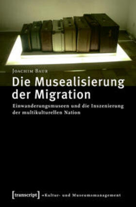 Baur |  Die Musealisierung der Migration | Buch |  Sack Fachmedien