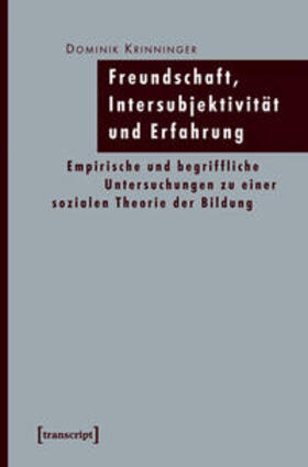 Krinninger |  Freundschaft, Intersubjektivität und Erfahrung | Buch |  Sack Fachmedien