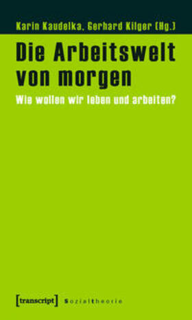 Kaudelka / Kilger |  Die Arbeitswelt von morgen | Buch |  Sack Fachmedien