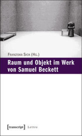 Sick |  Raum und Objekt im Werk von Samuel Beckett | Buch |  Sack Fachmedien