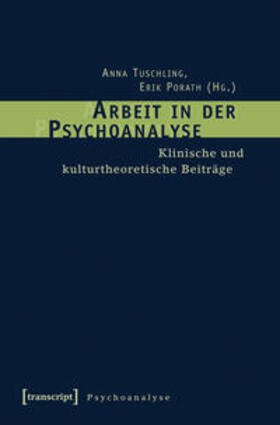 Tuschling / Porath | Arbeit in der Psychoanalyse | Buch | 978-3-8376-1577-7 | sack.de