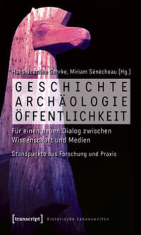 Gehrke / Sénécheau | Geschichte, Archäologie, Öffentlichkeit | Buch | 978-3-8376-1621-7 | sack.de