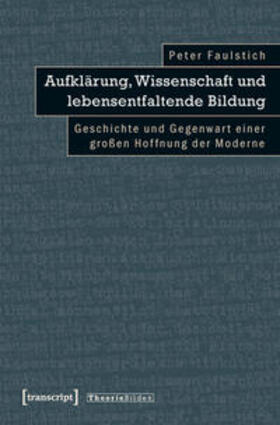 Faulstich (verst.) |  Aufklärung, Wissenschaft und lebensentfaltende Bildung | Buch |  Sack Fachmedien