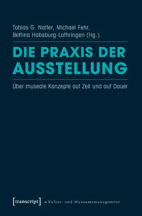 Natter / Fehr / Habsburg-Lothringen |  Die Praxis der Ausstellung | Buch |  Sack Fachmedien