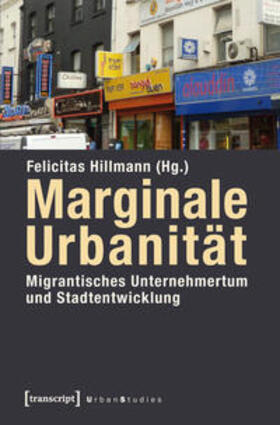 Hillmann |  Marginale Urbanität: Migrantisches Unternehmertum und Stadtentwicklung | Buch |  Sack Fachmedien