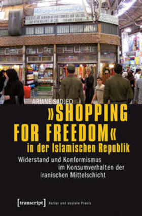 Sadjed |  »Shopping for Freedom« in der Islamischen Republik | Buch |  Sack Fachmedien