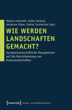 Leibenath / Heiland / Kilper |  Wie werden Landschaften gemacht? | Buch |  Sack Fachmedien