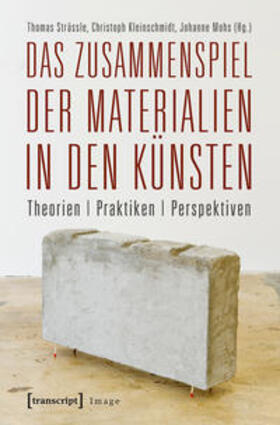 Strässle / Kleinschmidt / Mohs |  Das Zusammenspiel der Materialien in den Künsten | Buch |  Sack Fachmedien