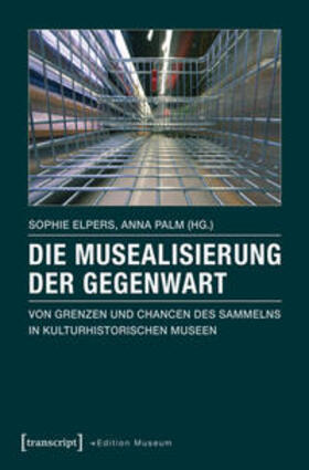 Elpers / Palm |  Die Musealisierung der Gegenwart | Buch |  Sack Fachmedien