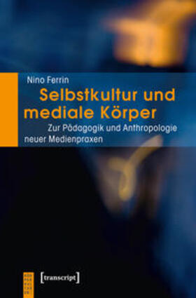 Ferrin |  Selbstkultur und mediale Körper | Buch |  Sack Fachmedien