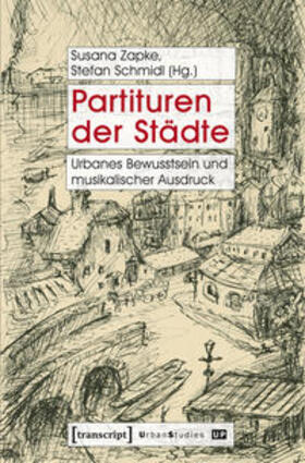 Zapke / Schmidl |  Partituren der Städte | Buch |  Sack Fachmedien