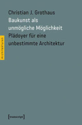Grothaus |  Baukunst als unmögliche Möglichkeit | Buch |  Sack Fachmedien