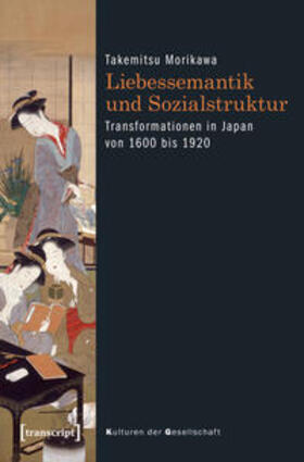 Morikawa |  Liebessemantik und Sozialstruktur | Buch |  Sack Fachmedien