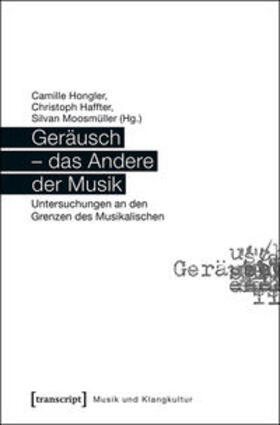 Hongler / Haffter / Moosmüller |  Geräusch - das Andere der Musik | Buch |  Sack Fachmedien
