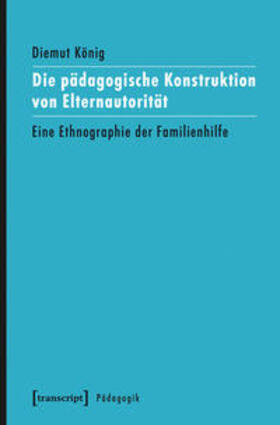 König |  Die pädagogische Konstruktion von Elternautorität | Buch |  Sack Fachmedien