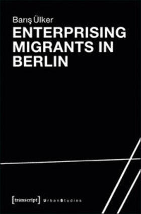 Ülker |  Enterprising Migrants in Berlin | Buch |  Sack Fachmedien