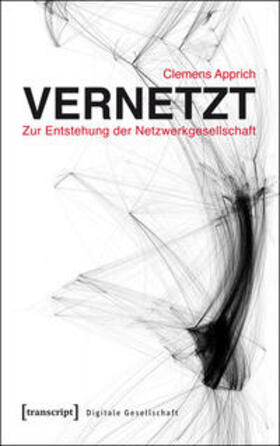 Apprich |  Vernetzt - Zur Entstehung der Netzwerkgesellschaft | Buch |  Sack Fachmedien
