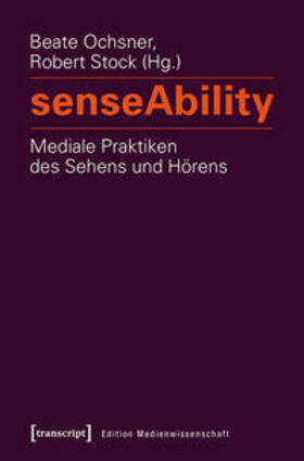 Ochsner / Stock | senseAbility – Mediale Praktiken des Sehens und Hörens | Buch | 978-3-8376-3064-0 | sack.de