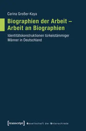 Großer-Kaya |  Biographien der Arbeit - Arbeit an Biographien | Buch |  Sack Fachmedien