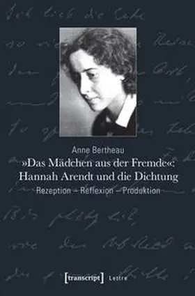 Bertheau |  »Das Mädchen aus der Fremde«: Hannah Arendt und die Dichtung | Buch |  Sack Fachmedien