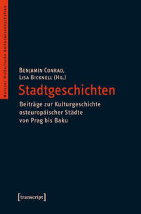 Conrad / Bicknell |  Stadtgeschichten - Beiträge zur Kulturgeschichte osteuropäischer Städte von Prag bis Baku | Buch |  Sack Fachmedien