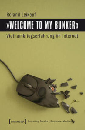 Leikauf |  »Welcome to My Bunker« - Vietnamkriegserfahrung im Internet | Buch |  Sack Fachmedien