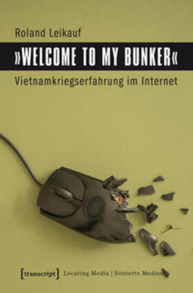 Leikauf |  »Welcome to My Bunker« – Vietnamkriegserfahrung im Internet | Buch |  Sack Fachmedien