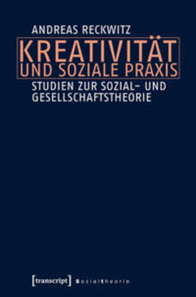 Reckwitz |  Kreativität und soziale Praxis | Buch |  Sack Fachmedien