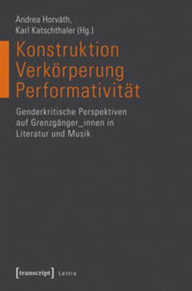 Horváth / Katschthaler |  Konstruktion - Verkörperung - Performativität | Buch |  Sack Fachmedien
