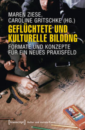 Gritschke / Ziese |  Geflüchtete und Kulturelle Bildung | Buch |  Sack Fachmedien