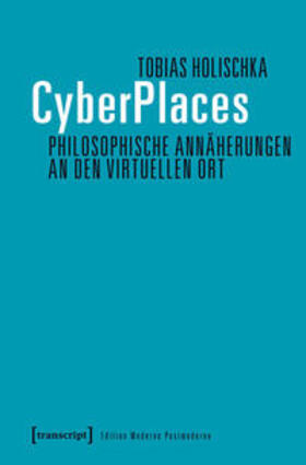 Holischka |  CyberPlaces - Philosophische Annäherungen an den virtuellen Ort | Buch |  Sack Fachmedien