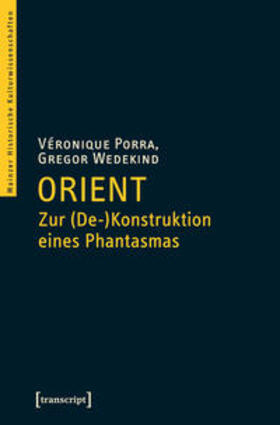 Porra / Wedekind |  Orient - Zur (De-)Konstruktion eines Phantasmas | Buch |  Sack Fachmedien