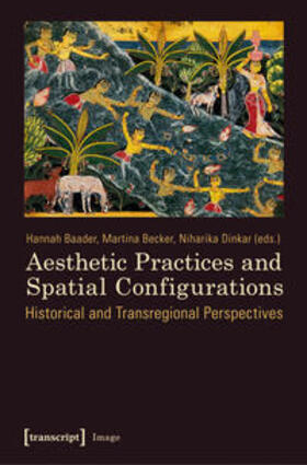 Baader / Becker / Dinkar |  Aesthetic Practices and Spatial Configurations | Buch |  Sack Fachmedien