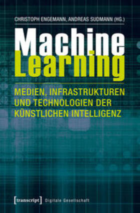 Engemann / Sudmann |  Machine Learning – Medien, Infrastrukturen und Technologien der Künstlichen Intelligenz | Buch |  Sack Fachmedien