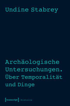 Stabrey |  Archäologische Untersuchungen. Über Temporalität und Dinge | Buch |  Sack Fachmedien