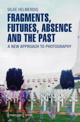 Helmerdig |  Fragments, Futures, Absence and the Past | Buch |  Sack Fachmedien