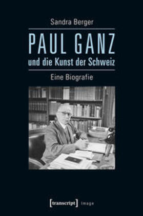 Berger |  Paul Ganz und die Kunst der Schweiz | Buch |  Sack Fachmedien