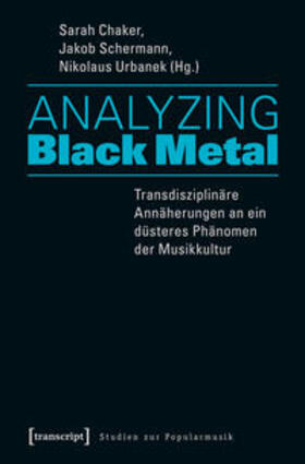 Chaker / Schermann / Urbanek |  Analyzing Black Metal - Transdisziplinäre Annäherungen an ein düsteres Phänomen der Musikkultur | Buch |  Sack Fachmedien